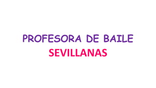 PROFESORA DE BAILE
SEVILLANAS
 