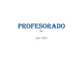 PROFESORADO por silvi 