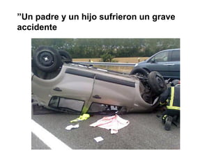 ”Un padre y un hijo sufrieron un grave
accidente
 
