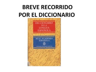 BREVE RECORRIDO
POR EL DICCIONARIO
 