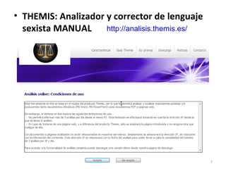 • THEMIS: Analizador y corrector de lenguaje
  sexista MANUAL     http://analisis.themis.es/




                                                  51
 