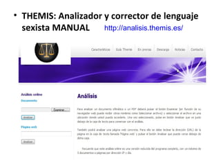 • THEMIS: Analizador y corrector de lenguaje
  sexista MANUAL     http://analisis.themis.es/




                                                  52
 