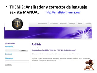 • THEMIS: Analizador y corrector de lenguaje
  sexista MANUAL     http://analisis.themis.es/




                                                  54
 