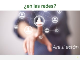 ¿en las redes?

Ahí sí están
13

 