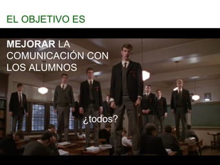 EL OBJETIVO ES
• Cómo conectar
MEJORAR LA con los alumnos en redes sociales.
• Pros y contras.
COMUNICACIÓN CON
• Aspectos de seguridad.
LOS ALUMNOS

• Cómo ‘enganchar’ en su propio terreno sin invadirlo

¿todos?

8

 