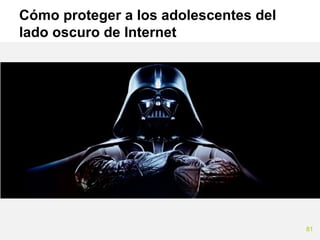 Cómo proteger a los adolescentes del
lado oscuro de Internet

81

 