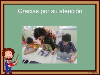 Gracias por su atención
 