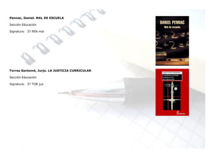 Pennac, Daniel. MAL DE ESCUELA

Sección Educación

Signatura: 37 PEN mal




Torres Santomé, Jurjo. LA JUSTICIA CURRICULAR

Sección Educación

Signatura: 37 TOR jus
 