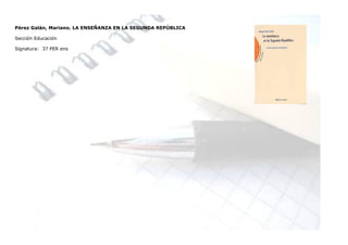 Pérez Galán, Mariano. LA ENSEÑANZA EN LA SEGUNDA REPÚBLICA

Sección Educación

Signatura: 37 PER ens
 