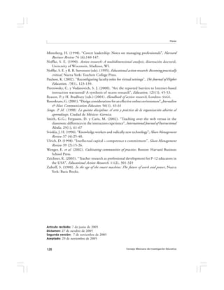 Flores




Mintzberg, H. (1998). “Covert leadership: Notes on managing professionals”, Harvard
    Business Review 76 (6):140-147.
Noffke, S. E. (1990). Action research: A multidimensional analysis , disertación doctoral,
    University of Wisconsin, Madiosn, WI.
Noffke, S. E. y R. B. Stevenson (eds). (1995). Educational action research: Becoming practically
    critical, Nueva York: Teachers College Press.
Paulson, K. (2002). “Reconfiguring faculty roles for virtual settings”, The Journal of Higher
    Education, 73(1), 123-139.
Piotrowsky, C. y Vodanovich, S. J. (2000). “Are the reported barriers to Internet-based
    instruction warranted? A synthesis of recent research”, Education, 121(1), 45-53.
Reason, P. y H. Bradbury (eds.) (2001). Handbook of action research, Londres: SAGE.
Rosenkrans, G. (2001). “Design considerations for an effective online environment”, Journalism
    & Mass Communication Educator, 56(1), 43-61
Senge, P. M. (1998). La quinta disciplina: el arte y práctica de la organización abierta al
    aprendizaje, Ciudad de México: Garnica.
Smith, G.G.; Ferguson, D. y Caris, M. (2002). “Teaching over the web versus in the
    classroom: differences in the instructors experience”, International Journal of Instructional
    Media, 29(1), 61-67
Sviokla, J. H. (1996). “Knowledge workers and radically new technology”, Sloan Management
    Review 37 (4):25-40.
Ulrich, D. (1998). “Intellectual capital = competence x commitment”, Sloan Management
    Review 39 (2):15-26.
Wenger, E. et al. (2002). Cultivating communities of practice, Boston: Harvard Business
    School Press.
Zeichner, K. (2003). “Teacher research as professional development for P-12 educators in
    the USA”, Educational Action Research, 11(2), 301-325
Zuboff, S. (1988). In the age of the smart machine: The future of work and power , Nueva
    York: Basic Books.




Artículo recibido: 7 de junio de 2005
Dictamen: 27 de octubre de 2005
Segunda versión: 7 de noviembre de 2005
Aceptado: 29 de noviembre de 2005


128                                                        Consejo Mexicano de Investigación Educativa
 