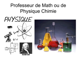 Professeur de Math ou de Physique Chimie 