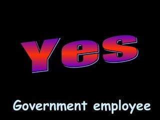 Government employee Yes 