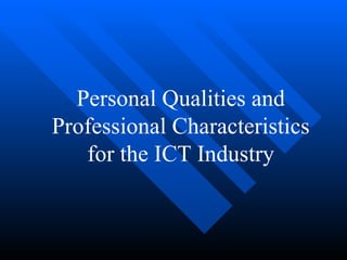 Personal Qualities and Professional Characteristics for the ICT Industry 