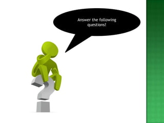 Answer the following
    questions!
 