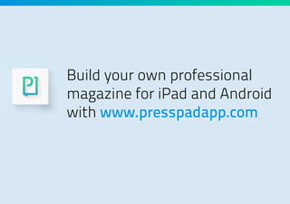 Build your own professional
magazine for iPad and Android
with www.presspadapp.com

 