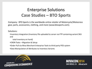 Enterprise Solutions
Q&A
How can Miva Merchant help you
conquer ecommerce?
 