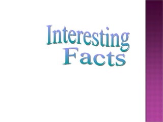 Interesting Facts
