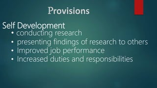 Self Development
• conducting research
• presenting findings of research to others
• Improved job performance
• Increased duties and responsibilities
 