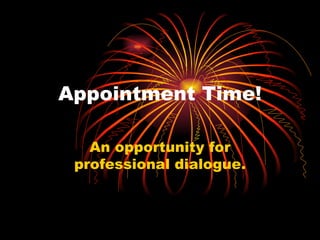 Appointment Time! An opportunity for professional dialogue. 