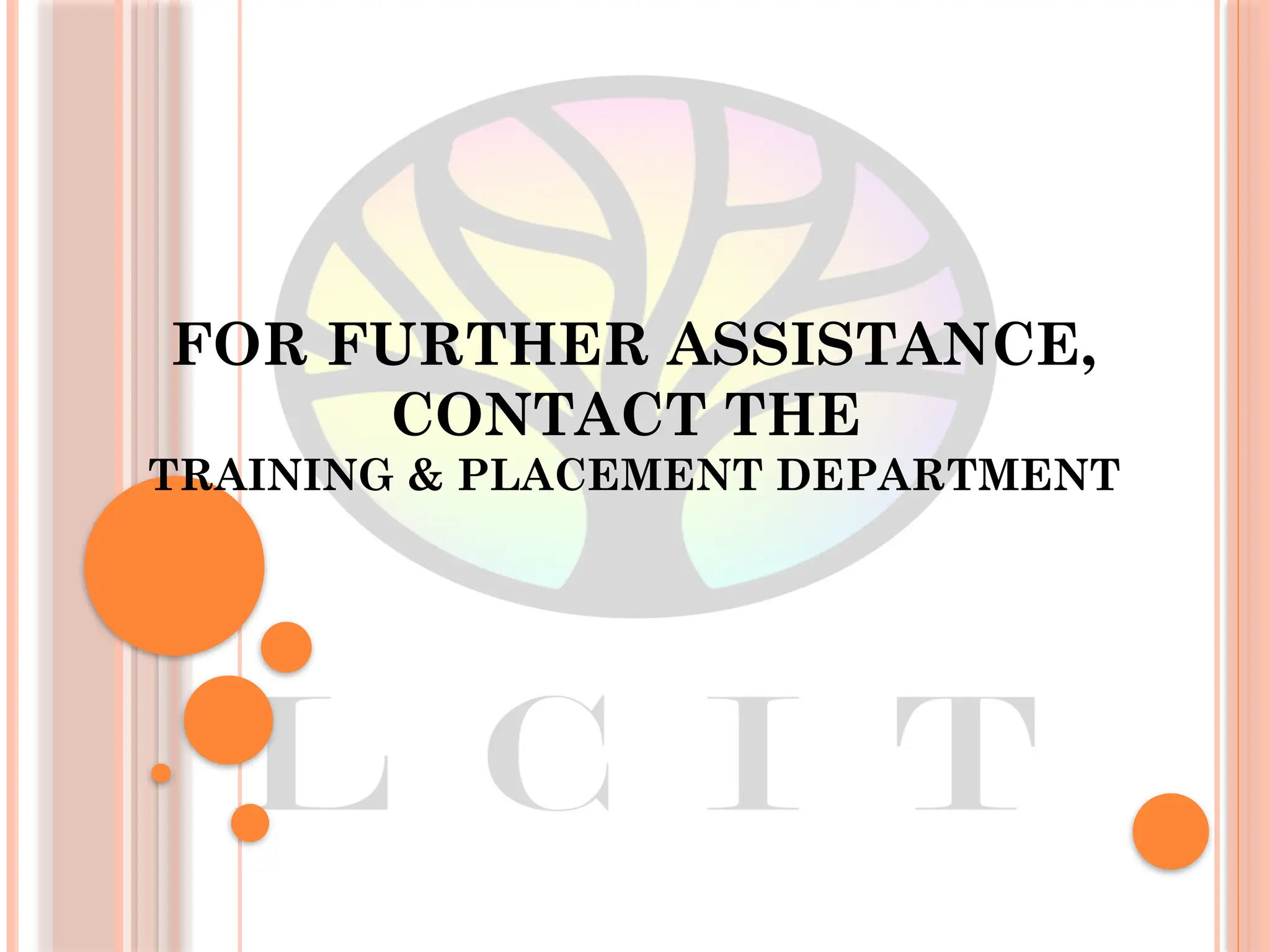 FOR FURTHER ASSISTANCE,
CONTACT THE
TRAINING & PLACEMENT DEPARTMENT
 