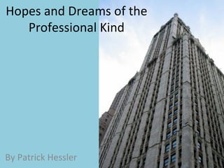 Hopes and Dreams of the Professional Kind By Patrick Hessler 