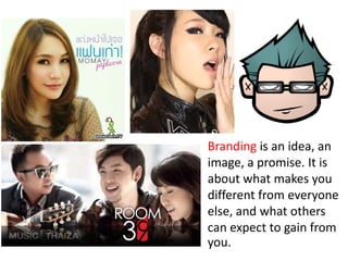 Branding is an idea, an
image, a promise. It is
about what makes you
different from everyone
else, and what others
can expect to gain from
you.
 