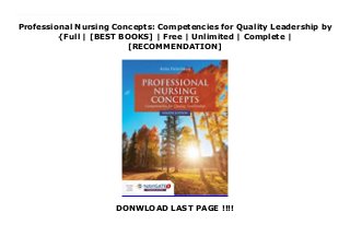 Professional Nursing Concepts: Competencies for Quality Leadership by
{Full | [BEST BOOKS] | Free | Unlimited | Complete |
[RECOMMENDATION]
DONWLOAD LAST PAGE !!!!
Download Professional Nursing Concepts: Competencies for Quality Leadership Ebook Free Professional Nursing Concepts: Competencies for Quality Leadership, Fourth Edition takes a patient-centered, traditional approach to the topic of nursing education. An ideal text for teaching students how to transition from the classroom to practice, it focuses on the core competencies for health professionals as determined by the Institute of Medicine (IOM). Completely updated and revised, the Fourth Edition includes coverage of the opioid crisis, Progress Report (2016) for the Future of Nursing Report, Triple Aim, quality improvement and workflow efficacy to name a few. Also featured is content on nursing roles, incivility, expanded roles and scope of practice, patient-centered care, and team-based learning.New to the Fourth Edition:Working Backwards to Develop a Case StudyStop and Consider statements highlight important chapter contentNew content highlighting health crises, the role of nursing and new reportsNavigate 2 Premier Access
 