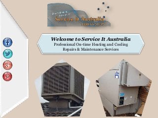 Welcome to Service It Australia
Professional On-time Heating and Cooling
Repairs & Maintenance Services
 