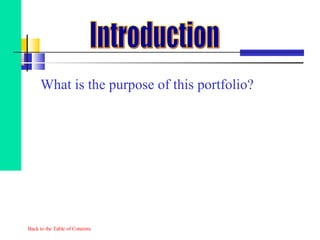 What is the purpose of this portfolio? Back to the Table of Contents Introduction 
