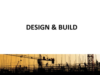 DESIGN & BUILD
 