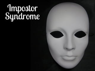 Impostor 
Syndrome 
 