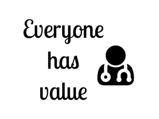 Everyone 
has 
value 
# 
 