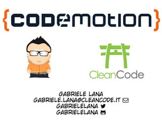 Gabriele Lana
gabriele.lana@cleancode.it !
gabrielelana "
gabrielelana #
 