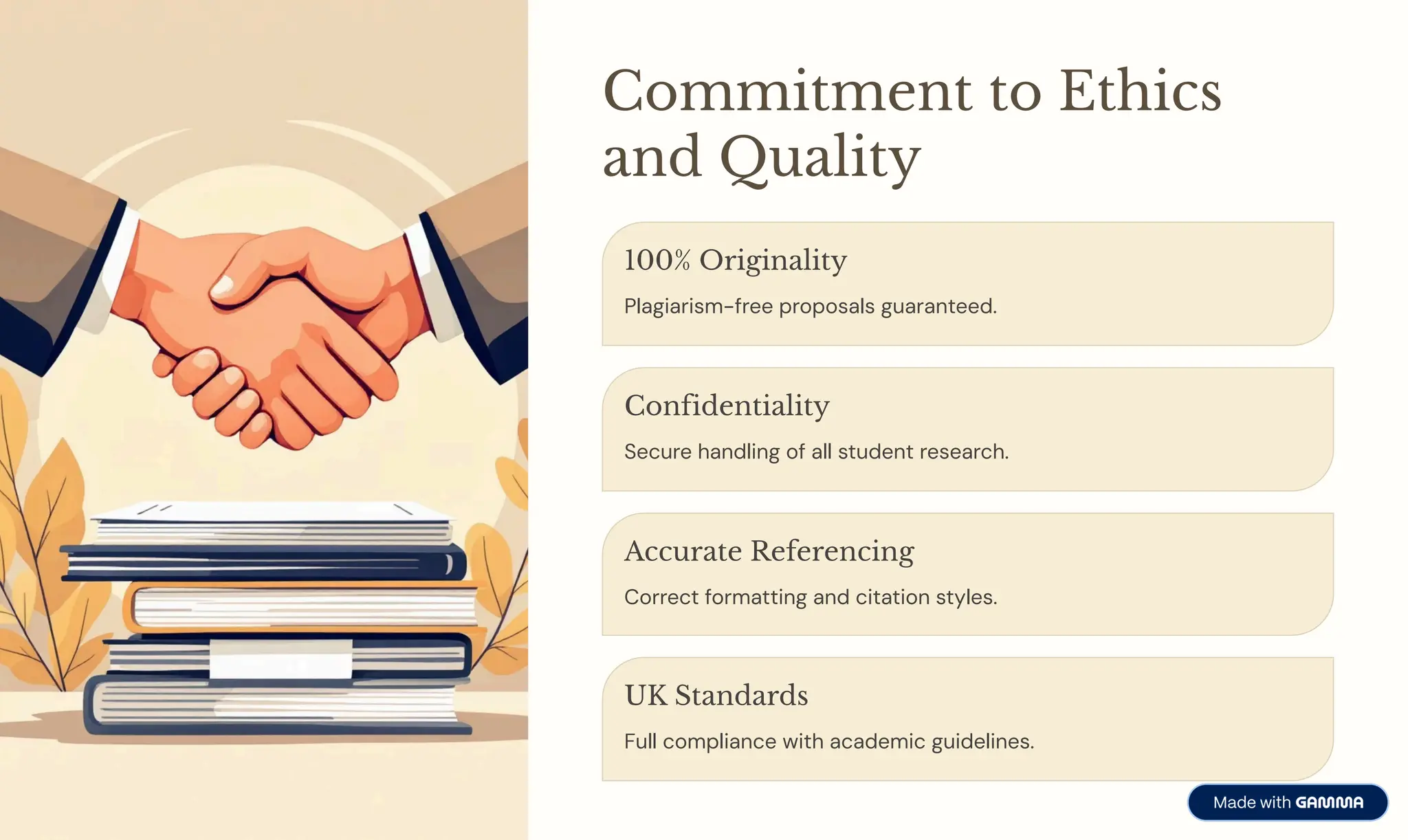Commitment to Ethics
and Quality
100% Originality
Plagiarism-free proposals guaranteed.
Confidentiality
Secure handling of all student research.
Accurate Referencing
Correct formatting and citation styles.
UK Standards
Full compliance with academic guidelines.
 