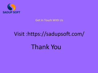 Get In Touch With Us
Visit :https://sadupsoft.com/
Thank You
 