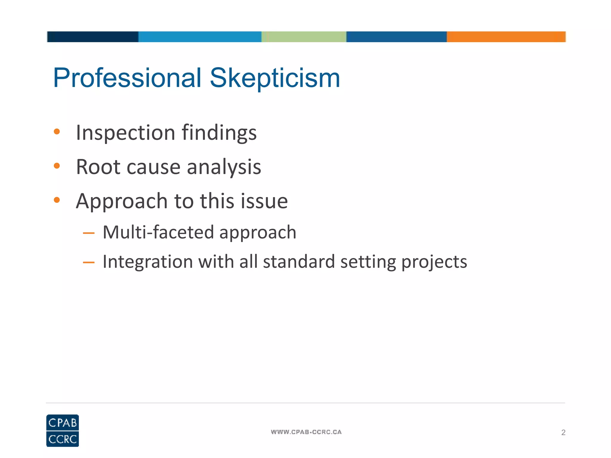 2
Professional Skepticism
• Inspection findings
• Root cause analysis
• Approach to this issue
– Multi-faceted approach
– Integration with all standard setting projects