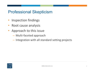 2
Professional Skepticism
• Inspection findings
• Root cause analysis
• Approach to this issue
– Multi-faceted approach
– Integration with all standard setting projects
 