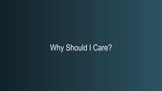 Why Should I Care?
 