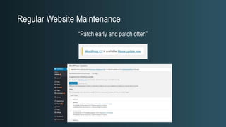 Regular Website Maintenance
“Patch early and patch often”
 