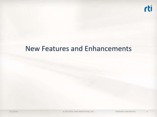 New Features and Enhancements

2/11/2014

© 2014 REAL-TIME INNOVATIONS, INC.

COMPANY CONFIDENTIAL

4

 