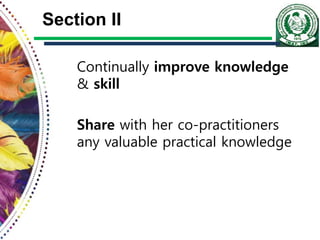 Section II
Continually improve knowledge
& skill
Share with her co-practitioners
any valuable practical knowledge
 