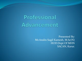 Presented By:
Mr.Anslin Sugil Kamesh, M.Sc(N)
HOD.Dept Of MHN
SACAN, Karur.
 