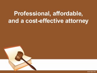 Professional, affordable,
and a cost-effective attorney
 