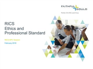 Ethics and
Professional Standard
RICS APC Session
February 2018
RICS
 