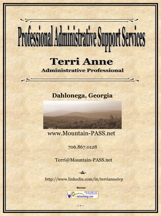 http://www.linkedin.com/in/terrianneivp   Member Administrative Professional Terri Anne www.Mountain-PASS.net 706.867.0128 [email_address] Dahlonega, Georgia ~ 7 ~ Professional Administrative Support Services 