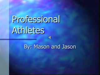 Professional  Athletes By: Mason and Jason  