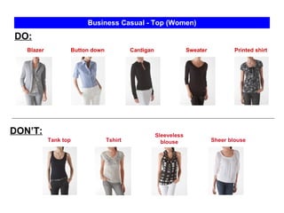 Sheer blouse Business Casual - Top (Women) DO: DON’T: Tank top Tshirt Button down Printed shirt Sweater Cardigan Blazer Sleeveless blouse 