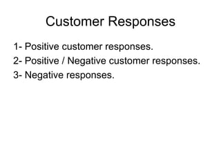 Customer Responses 1- Positive customer responses. 2- Positive / Negative customer responses. 3- Negative responses. 