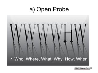 a) Open Probe Who, Where, What, Why, How, When 