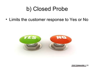 b) Closed Probe Limits the customer response to Yes or No 